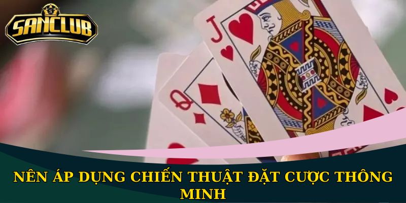 Cách đánh bài Ba Lá chuẩn xác, dễ hiểu nhất 2026 2 Nên áp dụng chiến thuật đặt cược thông minh